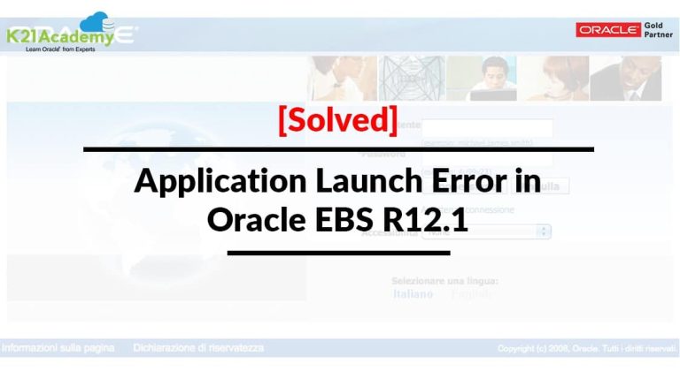 [Solved] Application launch error in Oracle EBS R12.1 | K21Academy
