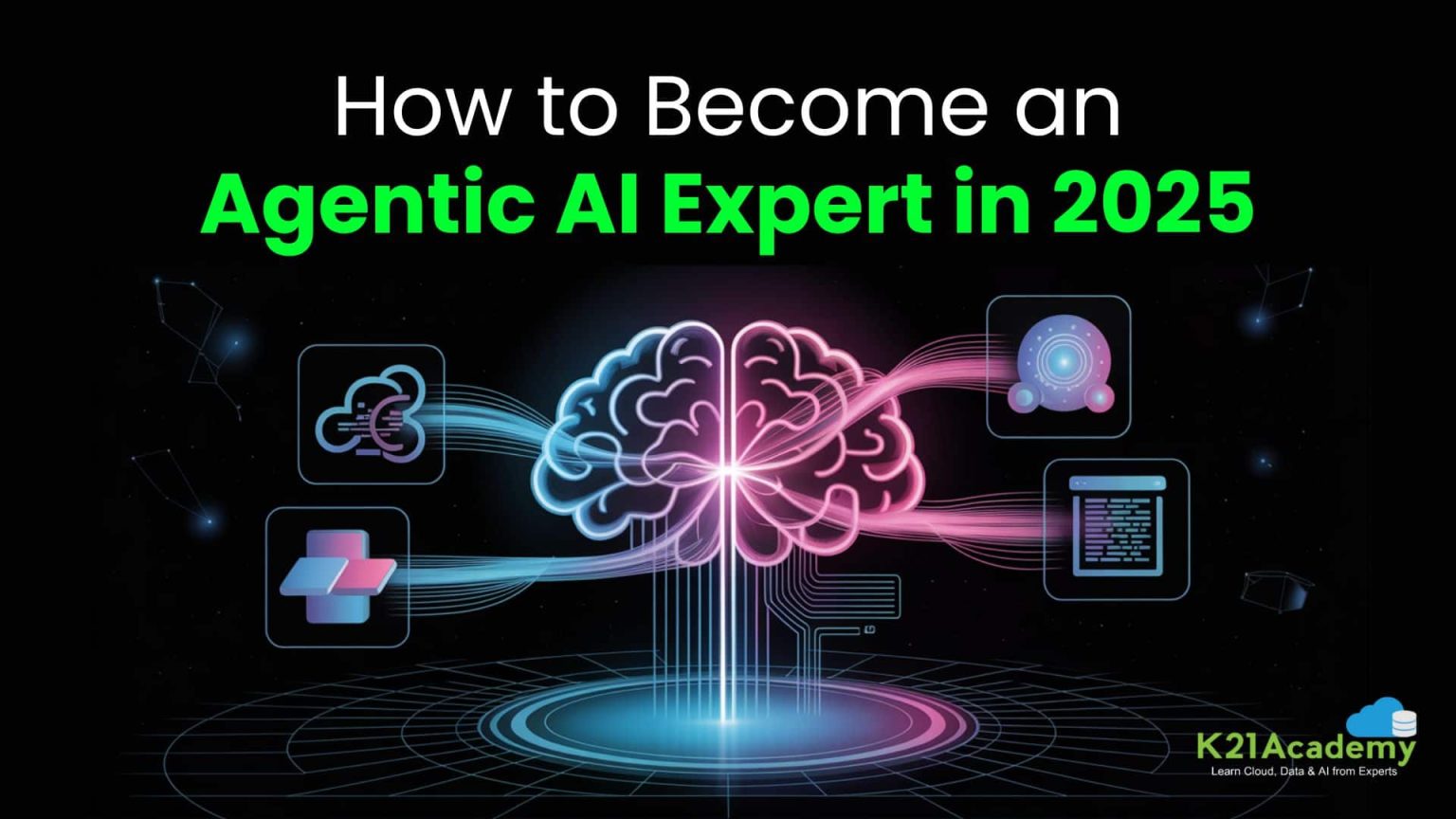 How to Become an Agentic AI Expert in 2025 - K21Academy?