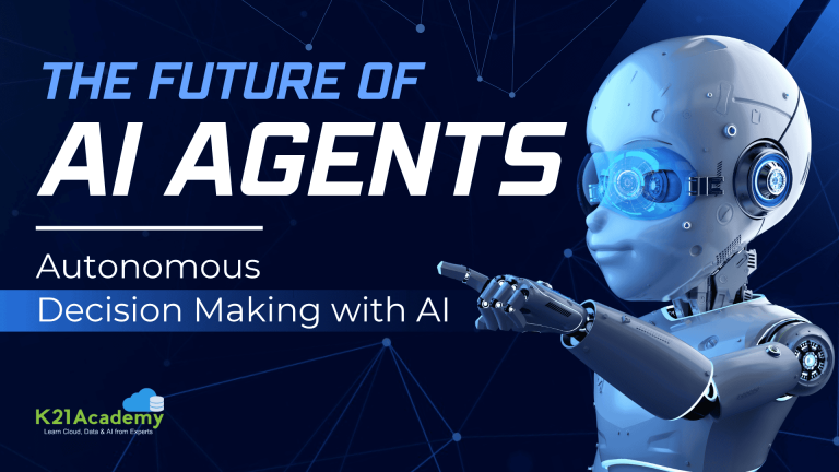 The Future of AI Agents: Autonomous Decision-Making with AI - K21 Academy