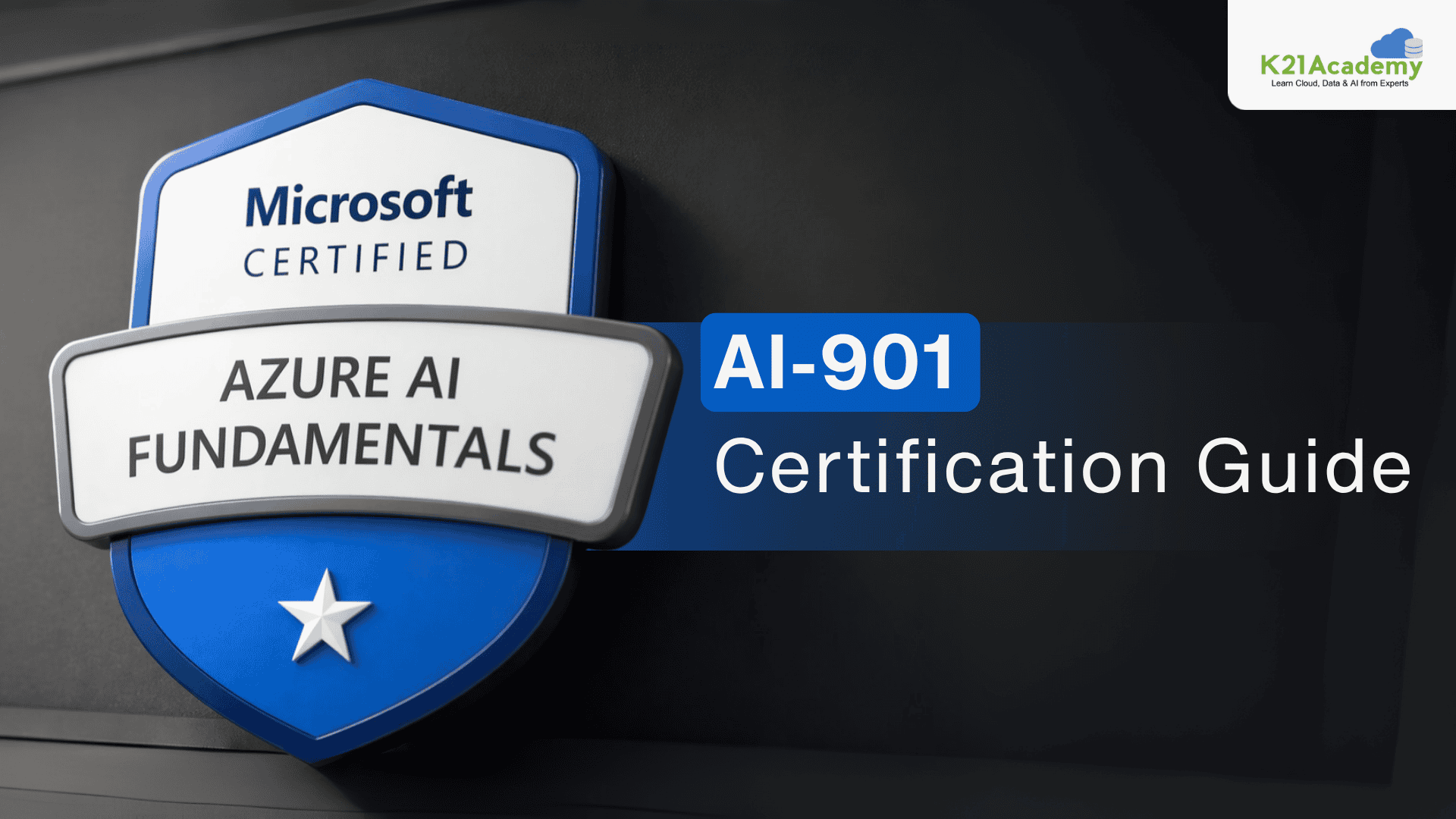 AI-901 Certification Guide: Microsoft Azure AI Fundamentals | K21 Academy
