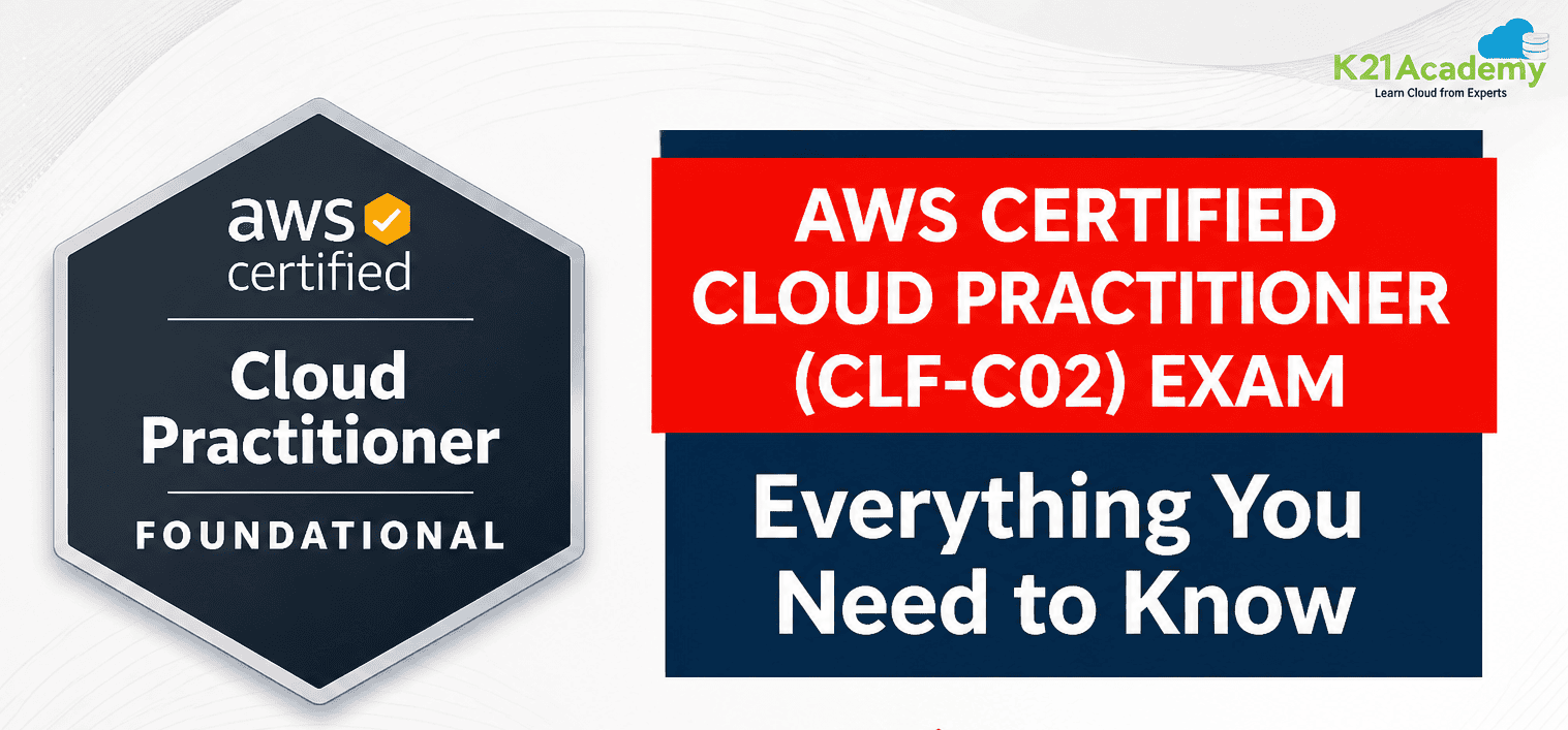 AWS Certified Cloud Practitioner (CLF-C02) Exam – Complete Guide by K21 Academy